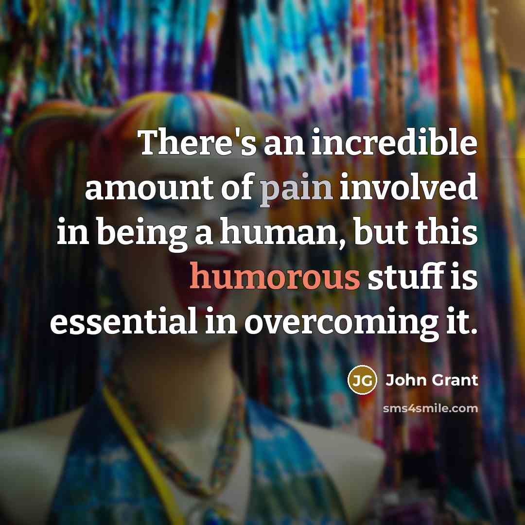 “There's an incredible amount of pain involved in being a…” quote by John Grant