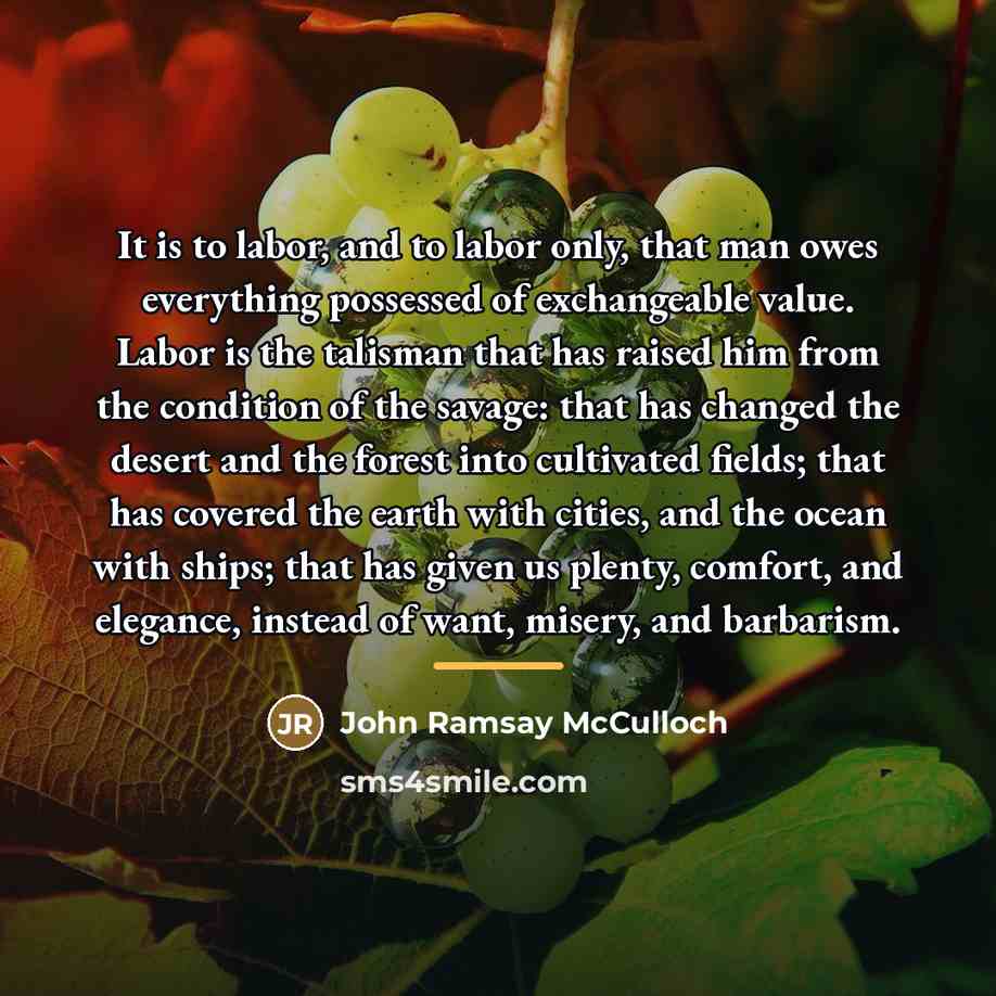 “It is to labor, and to labor only, that man…” quote by John Ramsay McCulloch