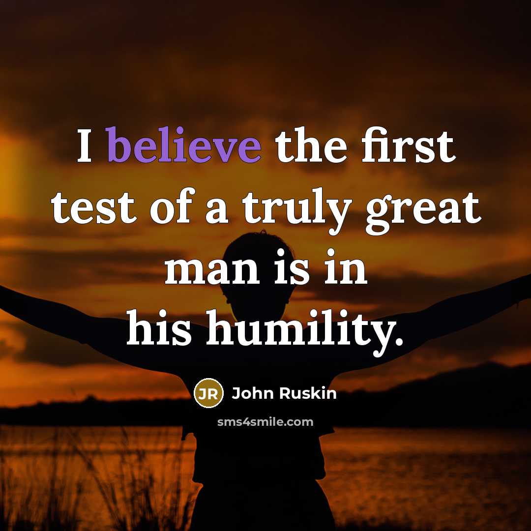 “I believe the first test of a truly great man…” quote by John Ruskin