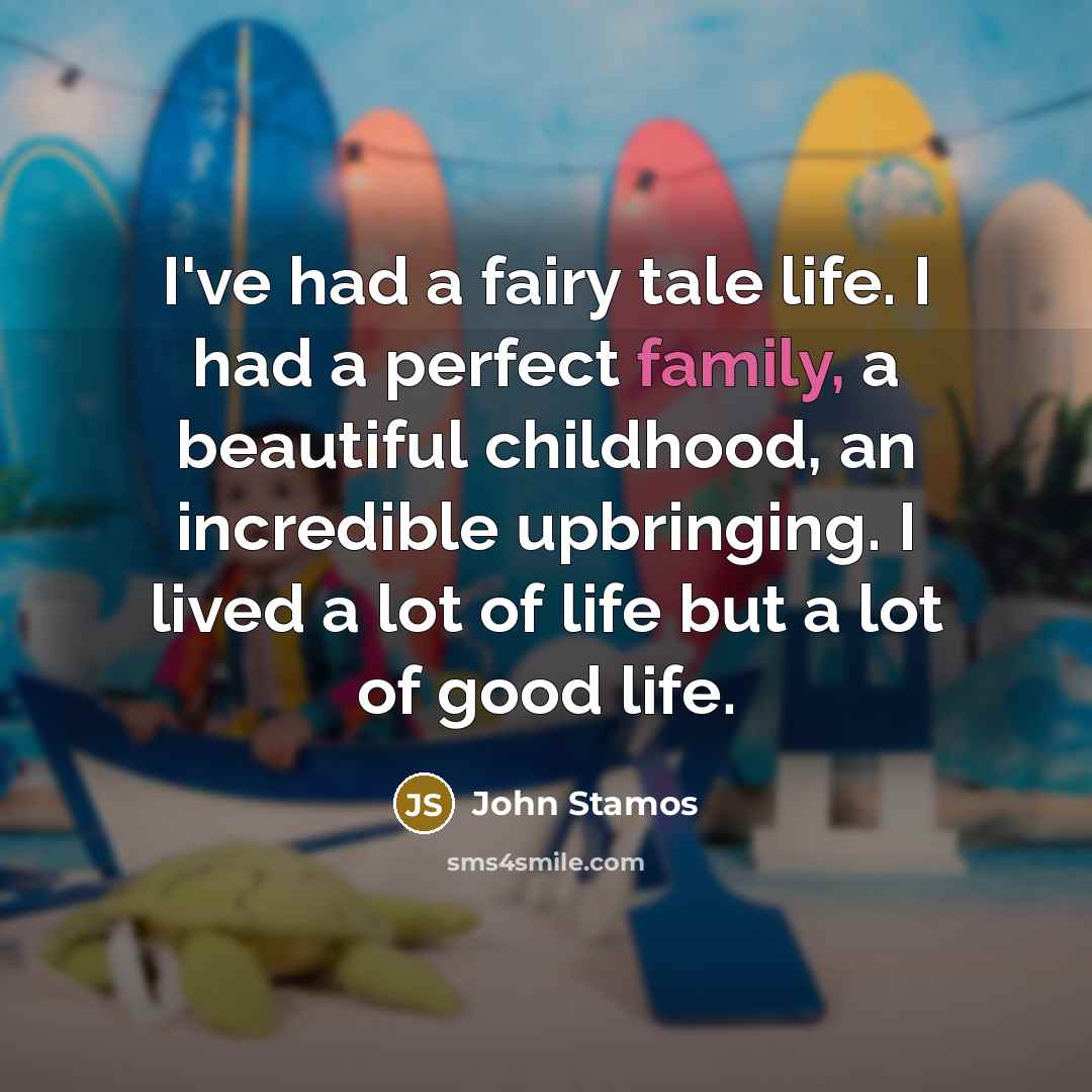 “I've had a fairy tale life. I had a perfect…” quote by John Stamos