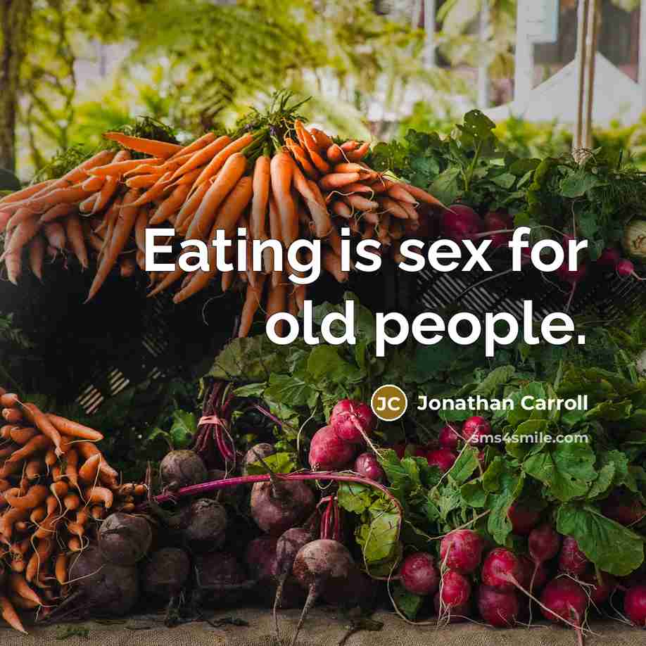 “Eating is sex for old people.…” quote by Jonathan Carroll