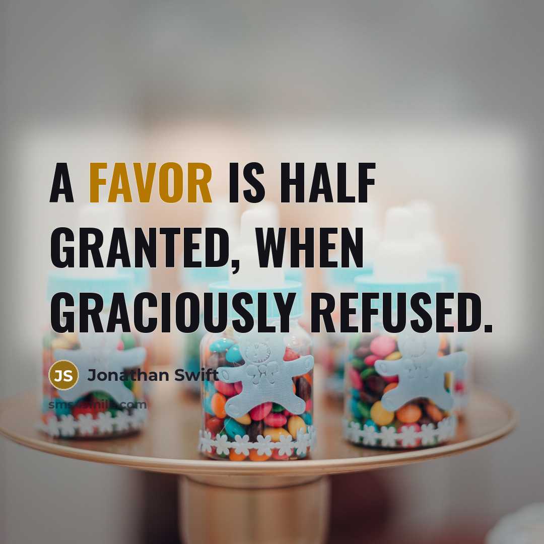“A favor is half granted, when graciously refused.…” quote by Jonathan Swift