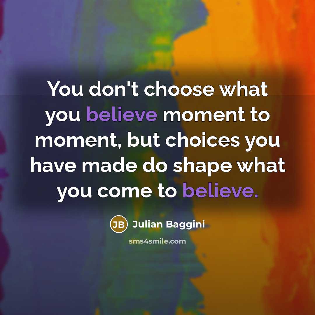 “You don't choose what you believe moment to moment, but…” quote by Julian Baggini