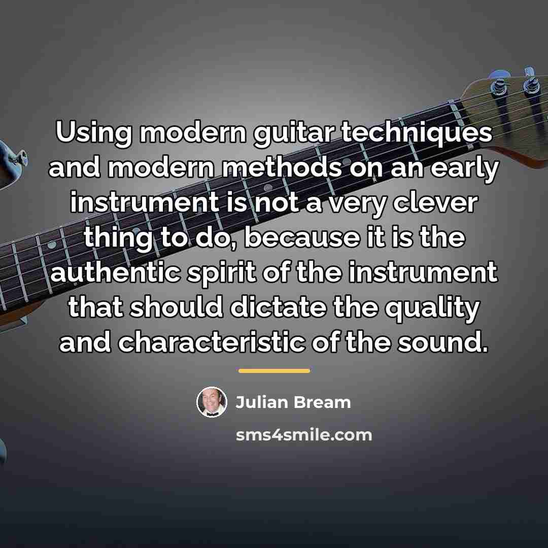 “Using modern guitar techniques and modern methods on an early…” quote by Julian Bream