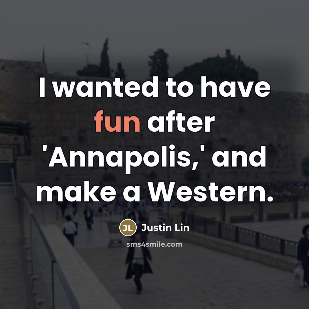 “I wanted to have fun after 'Annapolis,' and make a…” quote by Justin Lin