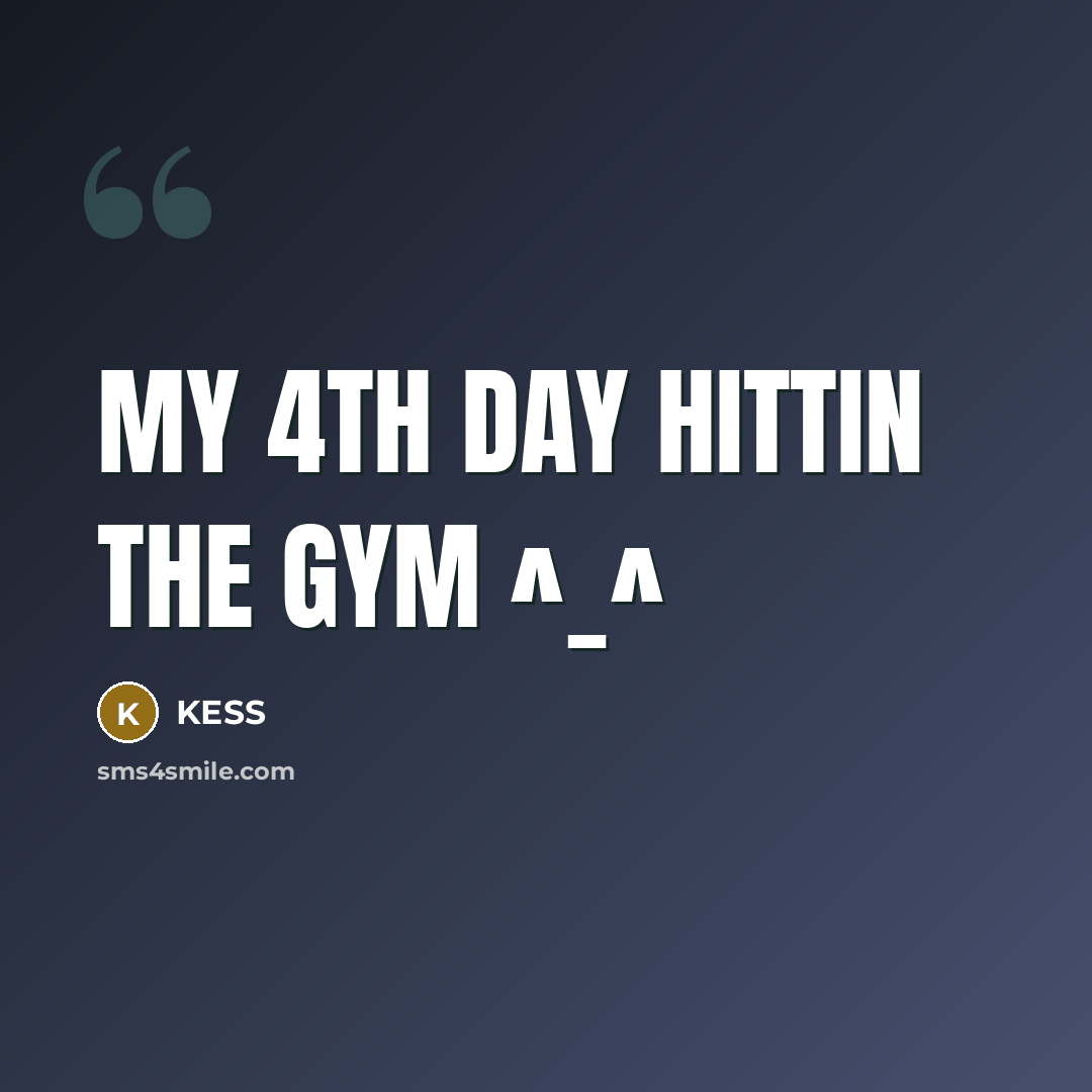 “MY 4TH DAY HITTIN THE GYM ^_^…” quote by Kess