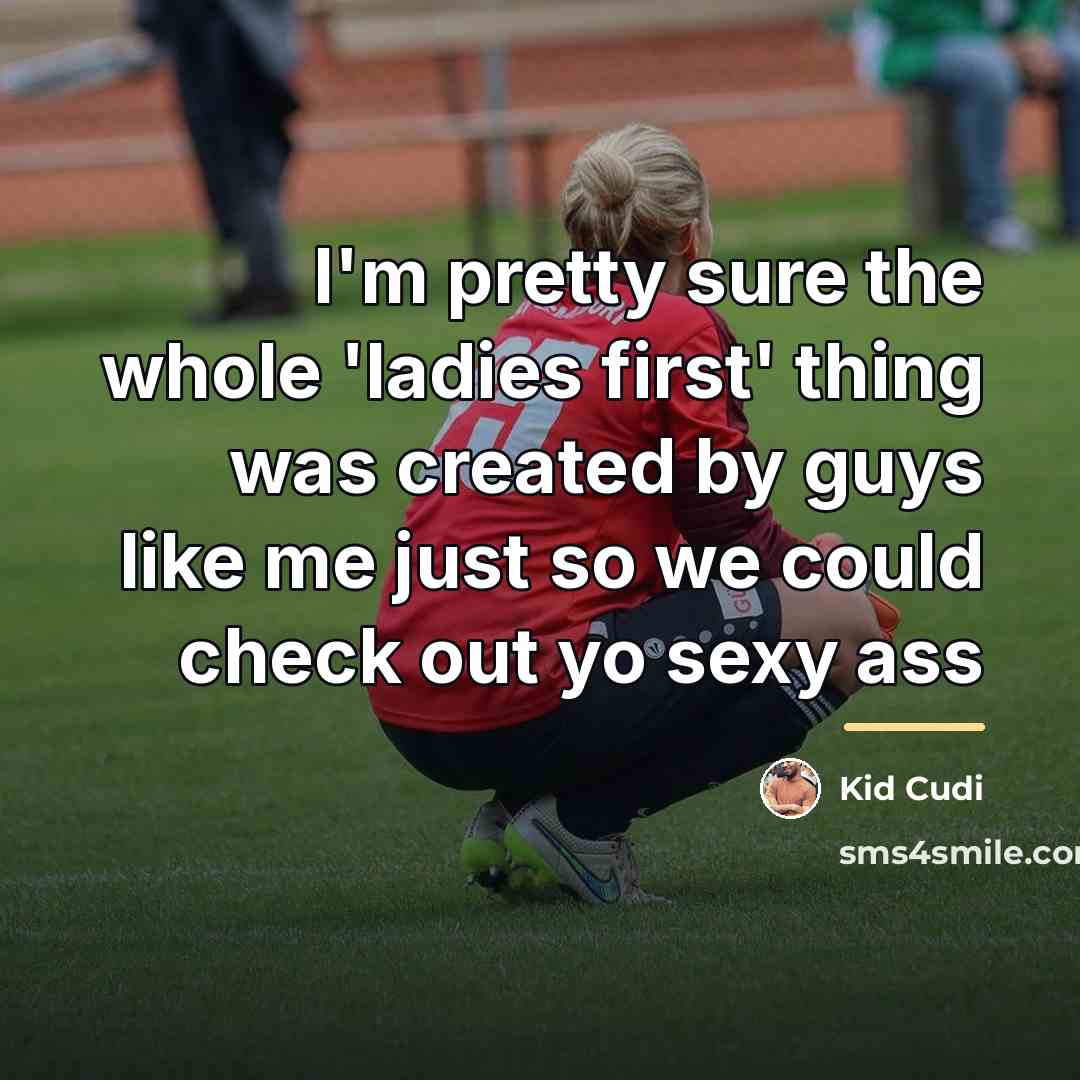 “I'm pretty sure the whole 'ladies first' thing was created…” quote by Kid Cudi
