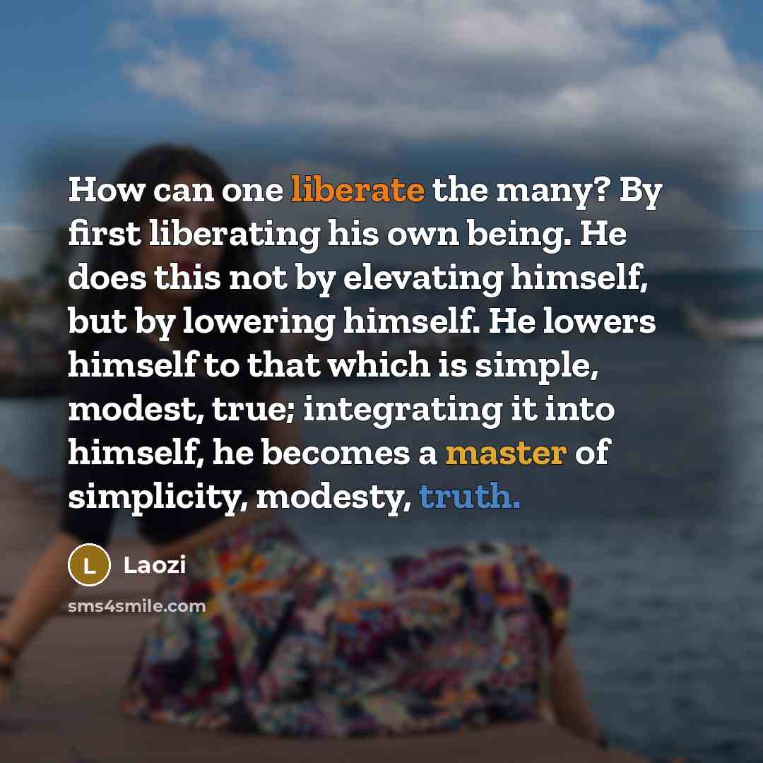 “How can one liberate the many? By first liberating his…” quote by Laozi