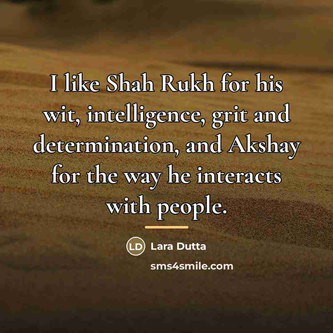 “I like Shah Rukh for his wit, intelligence, grit and…” quote by Lara Dutta
