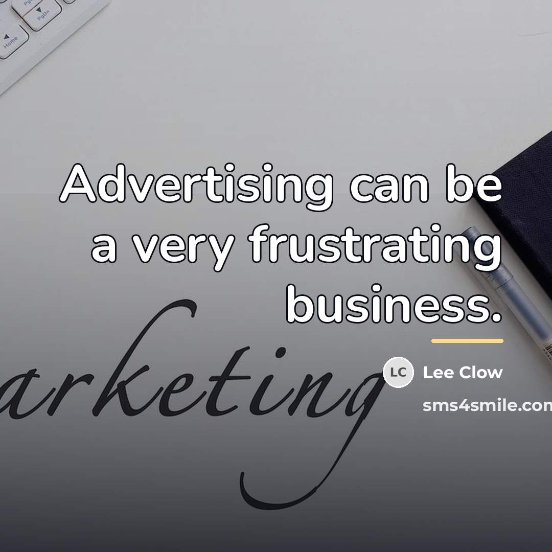 “Advertising can be a very frustrating business.…” quote by Lee Clow