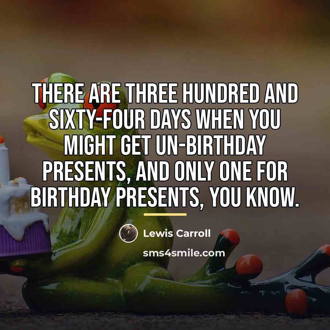 “There are three hundred and sixty-four days when you might…” quote by Lewis Carroll