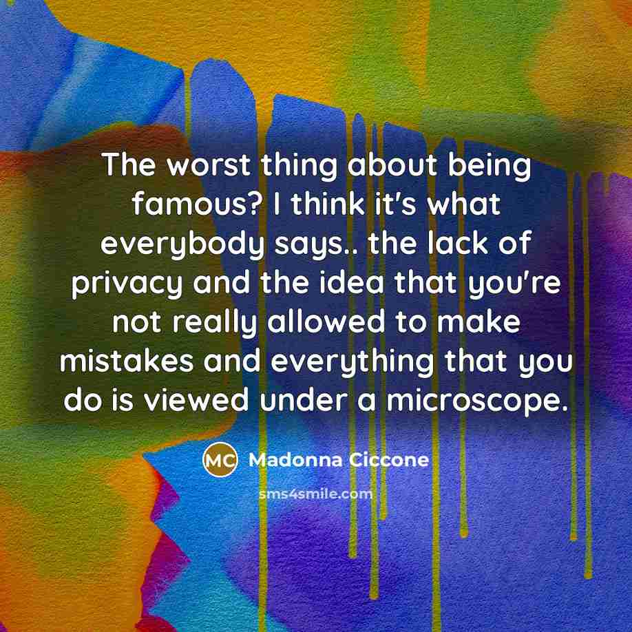 “The worst thing about being famous? I think it's what…” quote by Madonna Ciccone