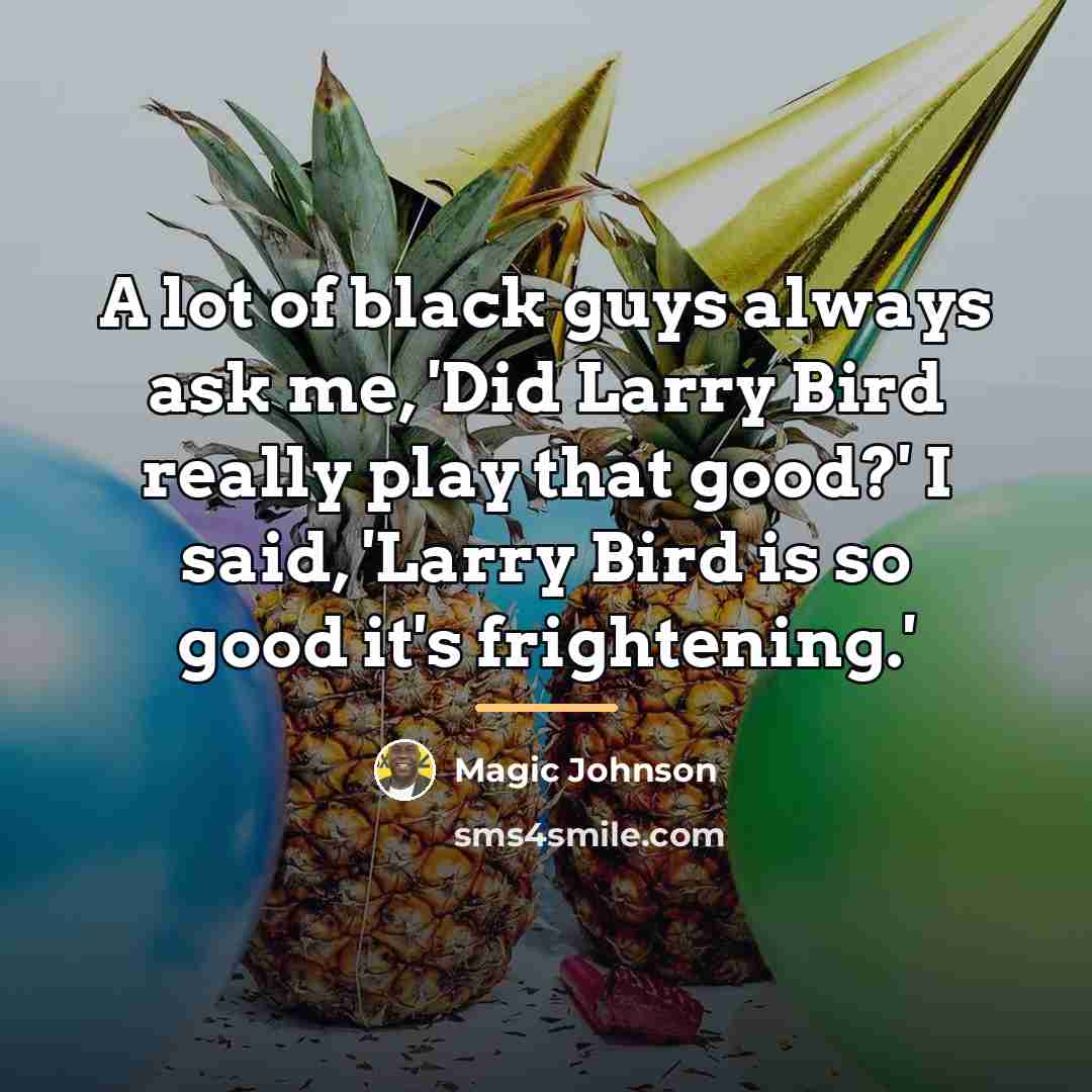 “A lot of black guys always ask me, 'Did Larry…” quote by Magic Johnson