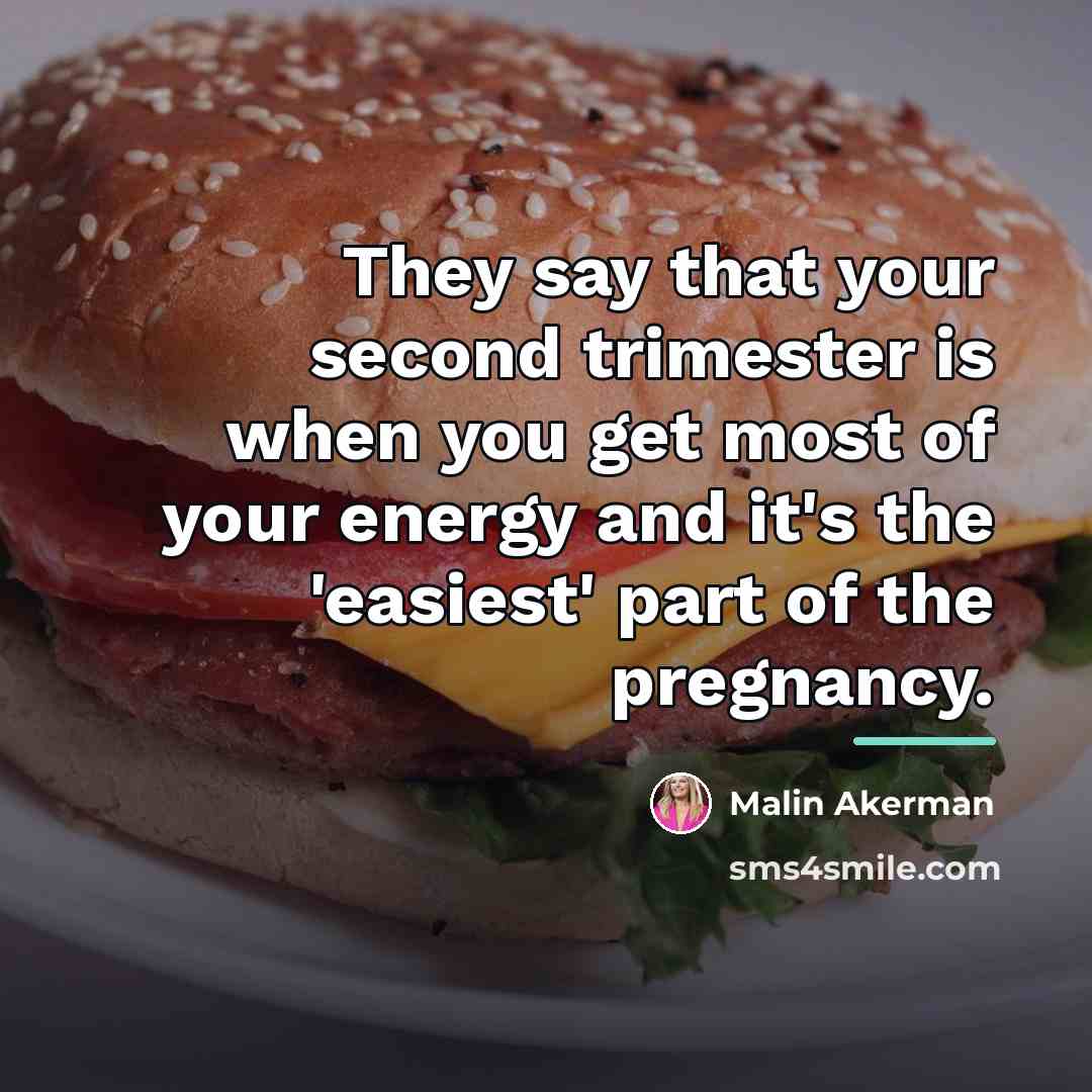 “They say that your second trimester is when you get…” quote by Malin Akerman