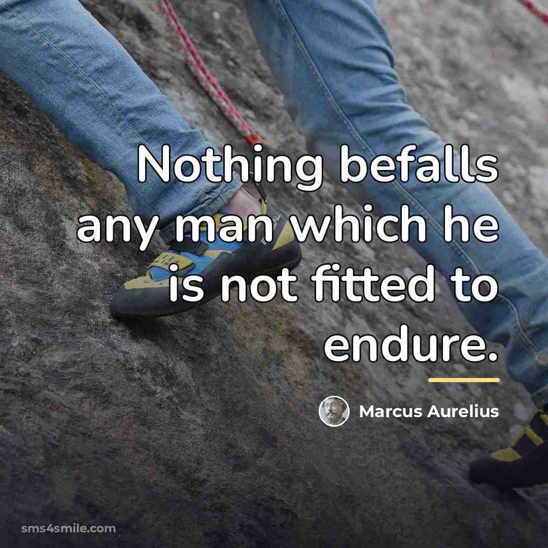“Nothing befalls any man which he is not fitted to…” quote by Marcus Aurelius