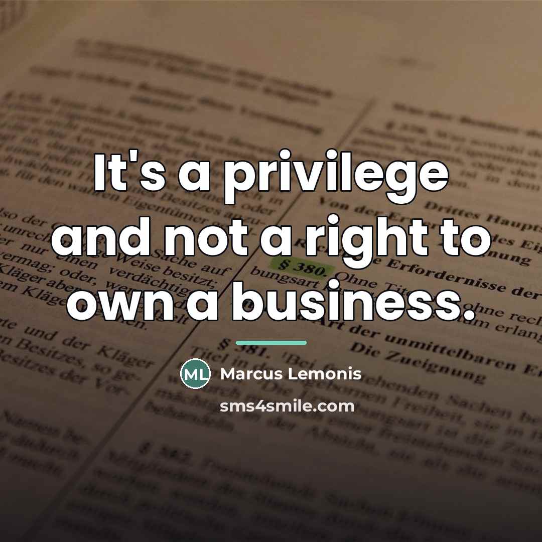 “It's a privilege and not a right to own a…” quote by Marcus Lemonis