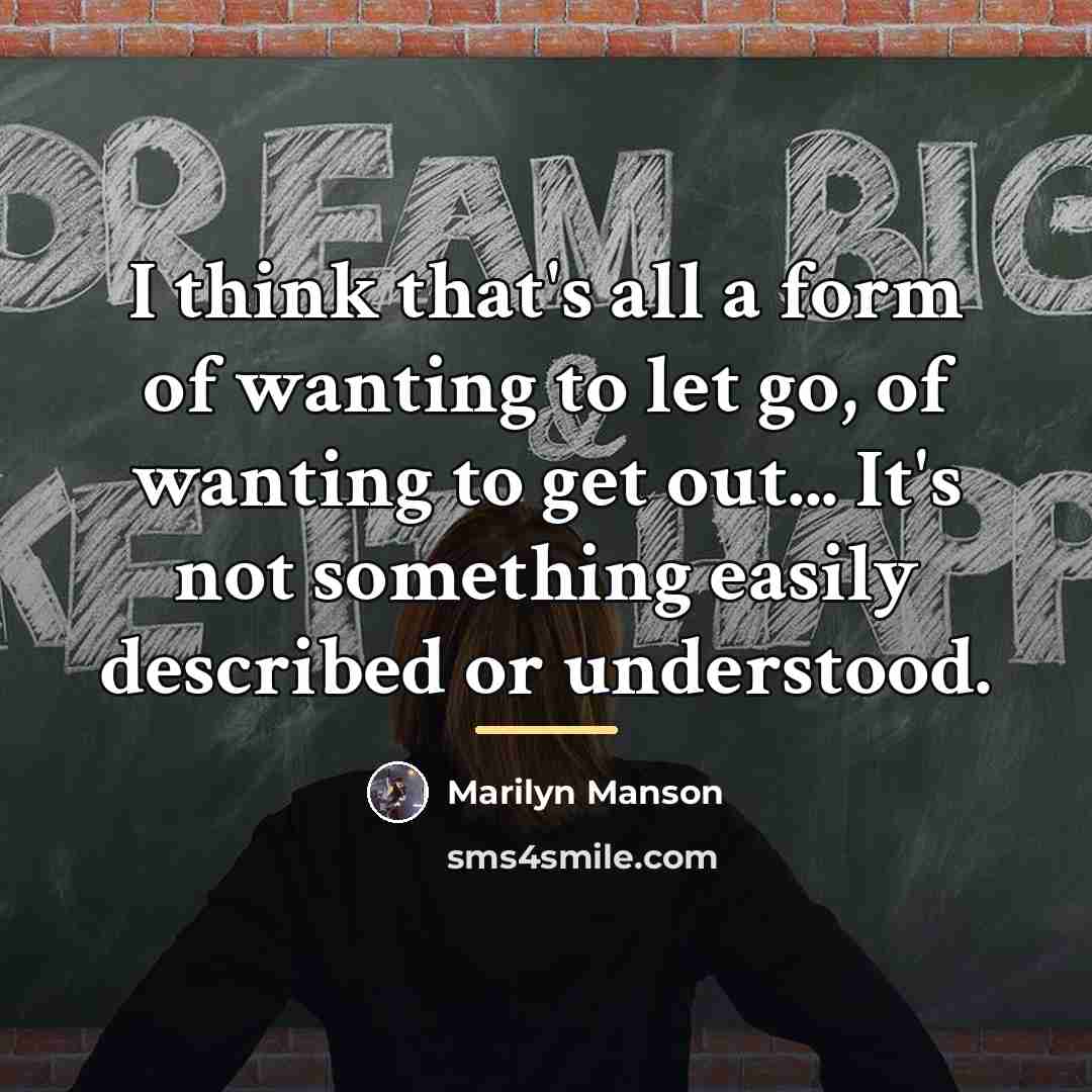 “I think that's all a form of wanting to let…” quote by Marilyn Manson