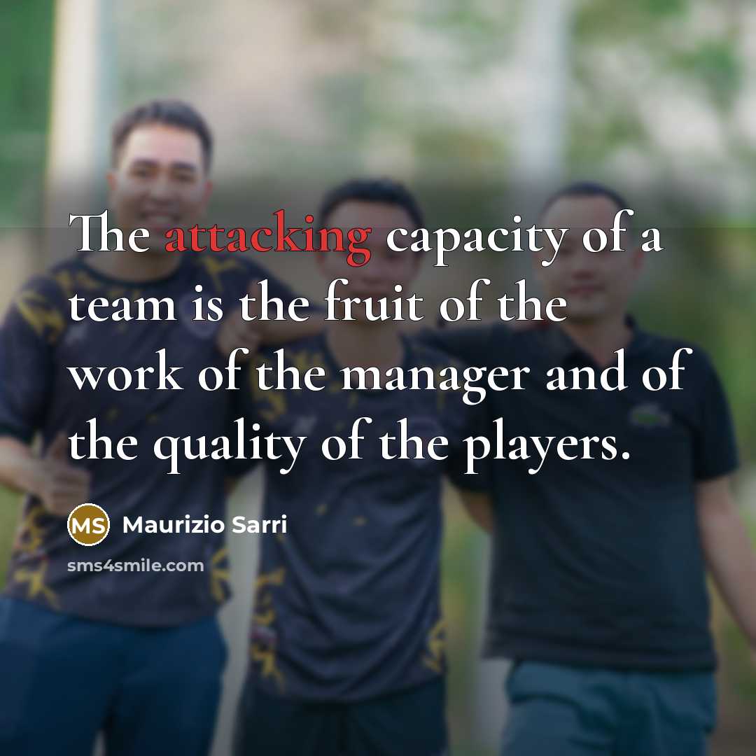 “The attacking capacity of a team is the fruit of…” quote by Maurizio Sarri