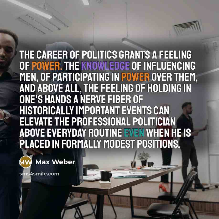 “The career of politics grants a feeling of power. The…” quote by Max Weber