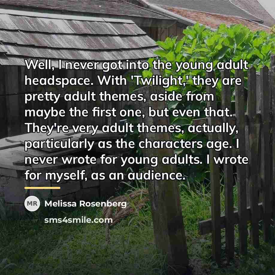 “Well, I never got into the young adult headspace. With…” quote by Melissa Rosenberg