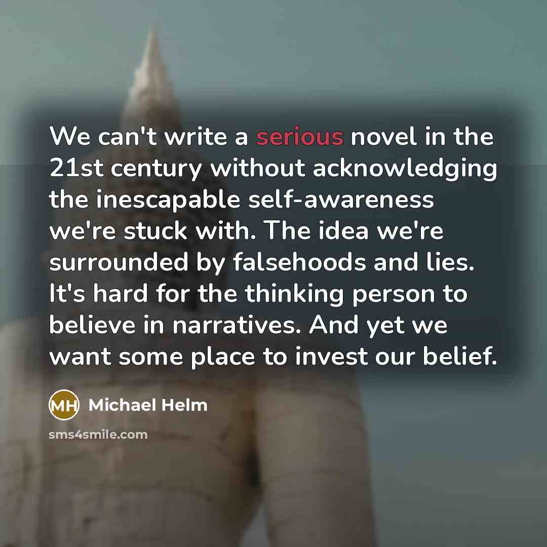 “We can't write a serious novel in the 21st century…” quote by Michael Helm