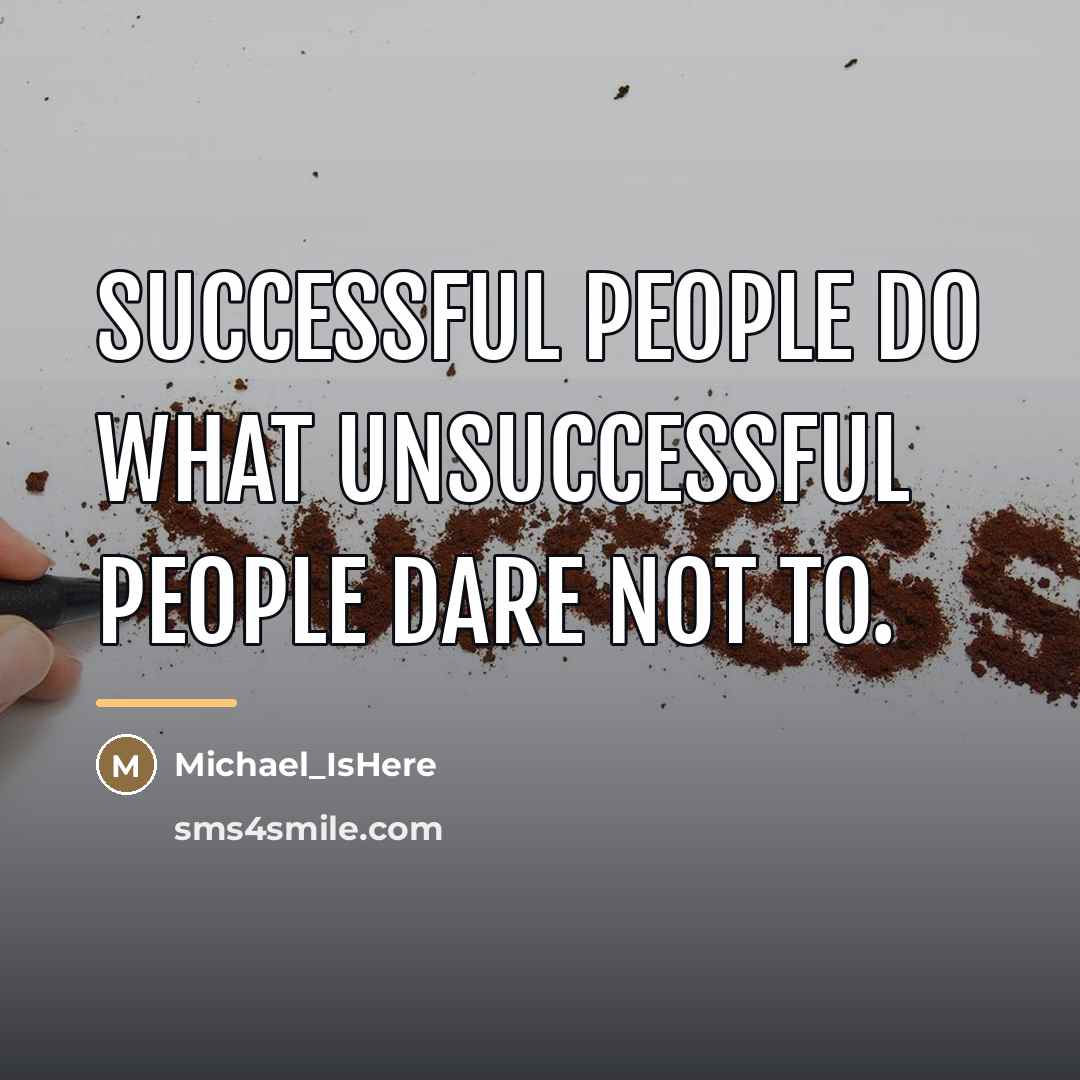 “Successful people do what unsuccessful people dare not to.…” quote by Michael_IsHere