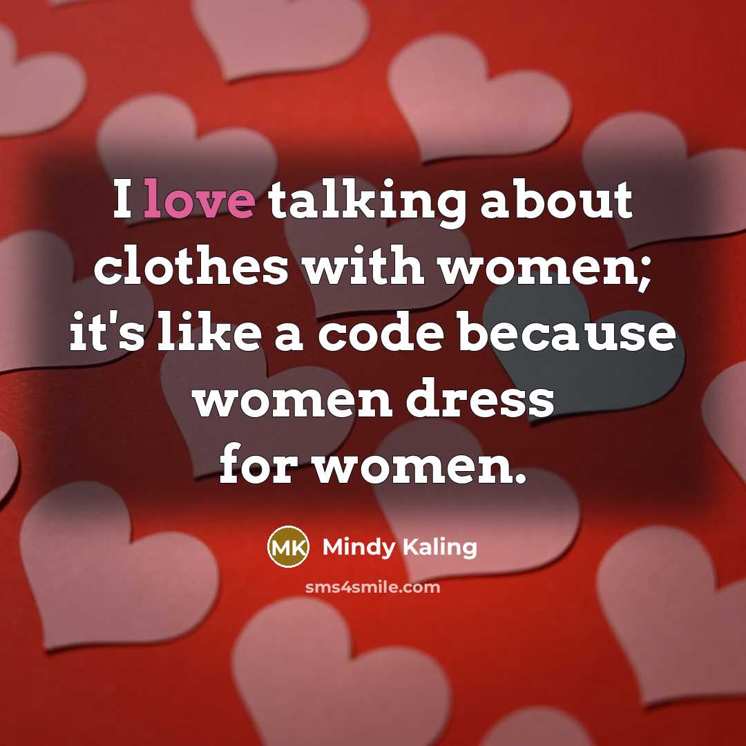 “I love talking about clothes with women; it's like a…” quote by Mindy Kaling