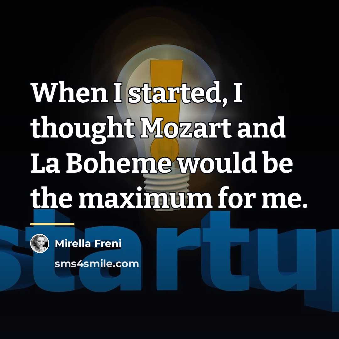 “When I started, I thought Mozart and La Boheme would…” quote by Mirella Freni