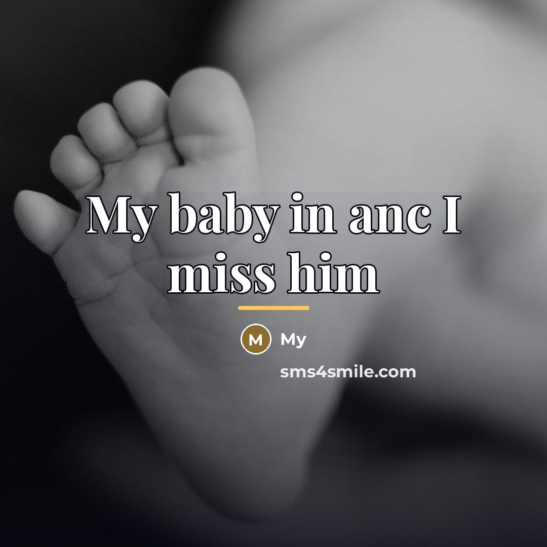“My baby in anc I miss him…” quote by My