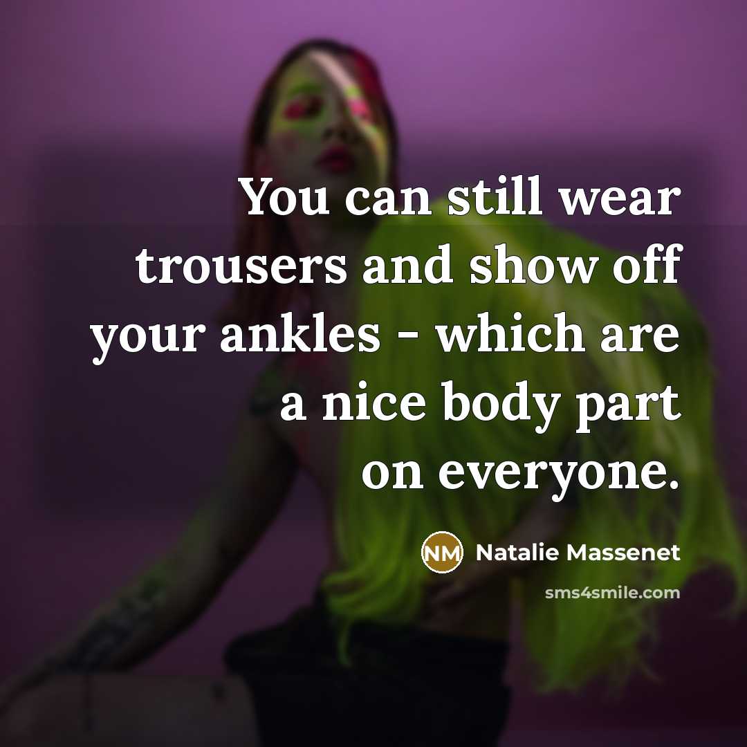 “You can still wear trousers and show off your ankles…” quote by Natalie Massenet