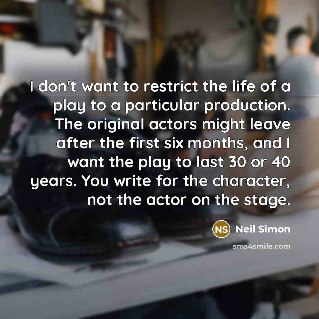 “I don't want to restrict the life of a play…” quote by Neil Simon
