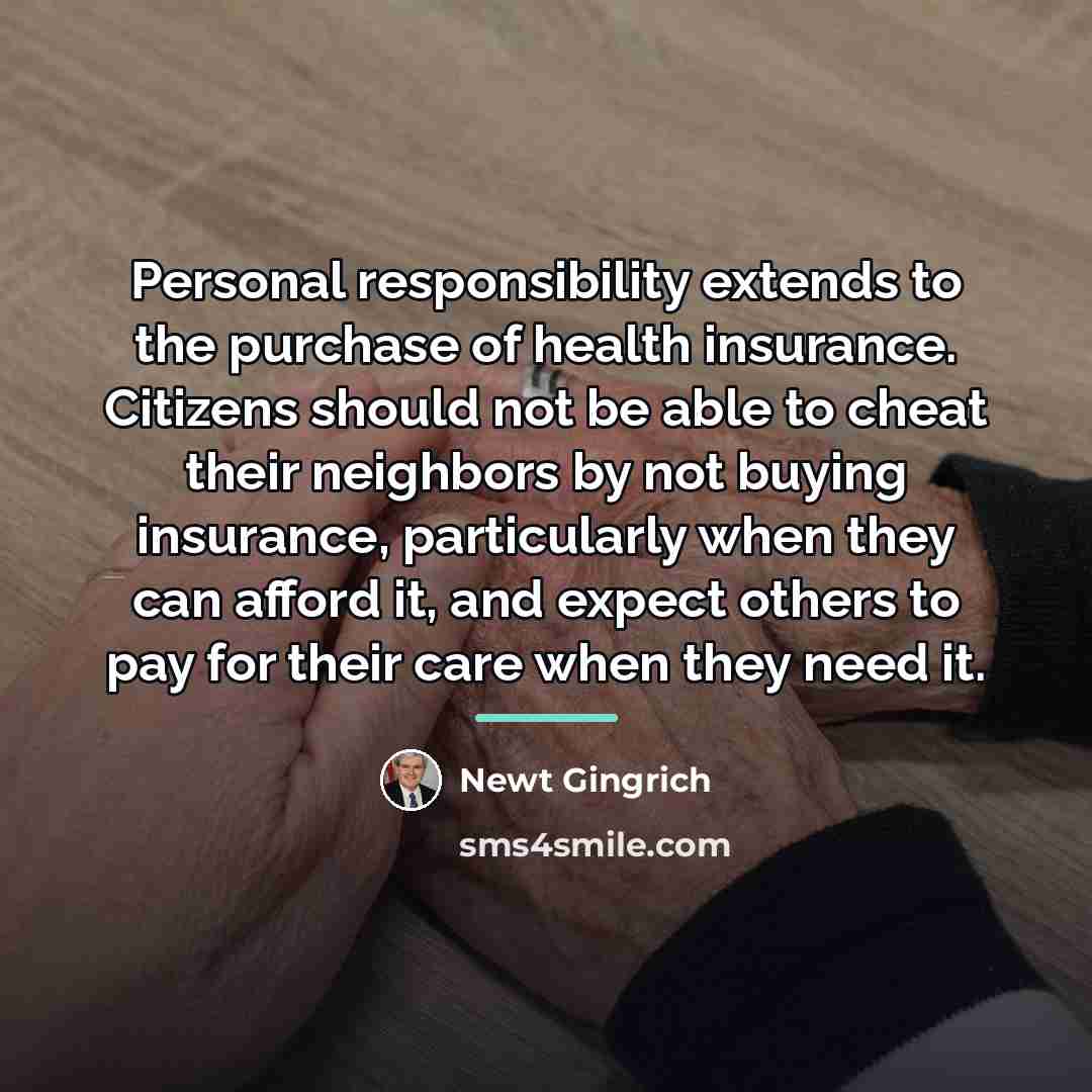 “Personal responsibility extends to the purchase of health insurance. Citizens…” quote by Newt Gingrich