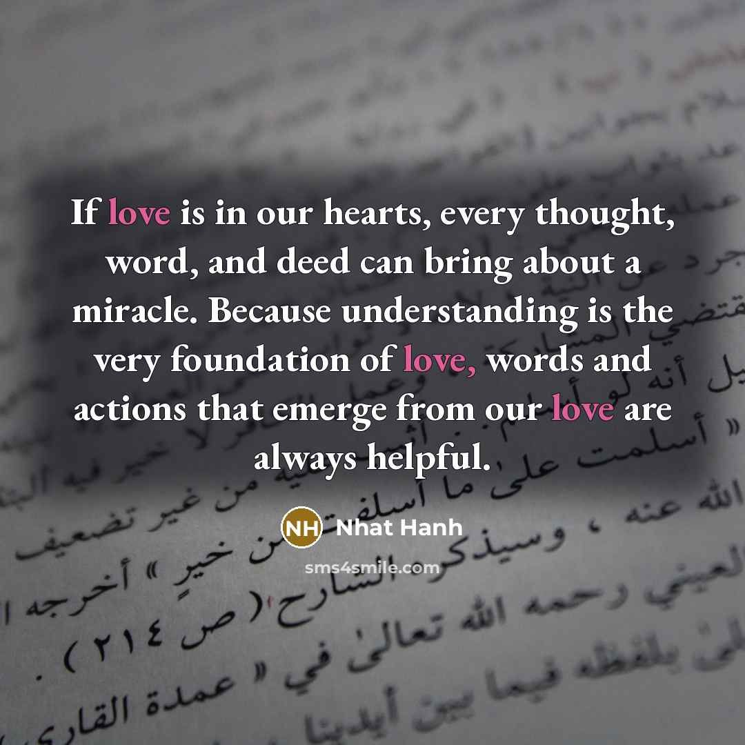 “If love is in our hearts, every thought, word, and…” quote by Nhat Hanh