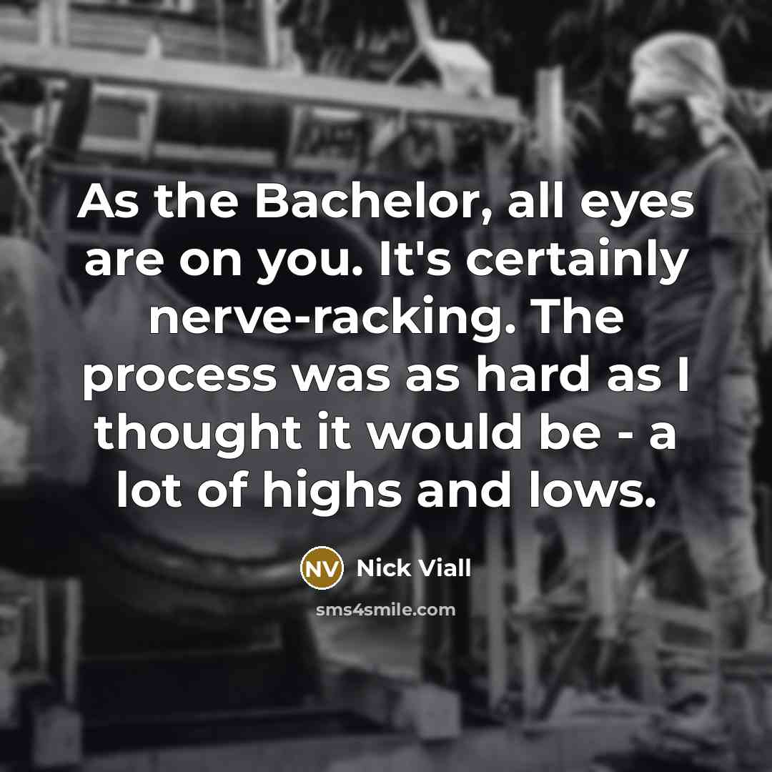 “As the Bachelor, all eyes are on you. It's certainly…” quote by Nick Viall