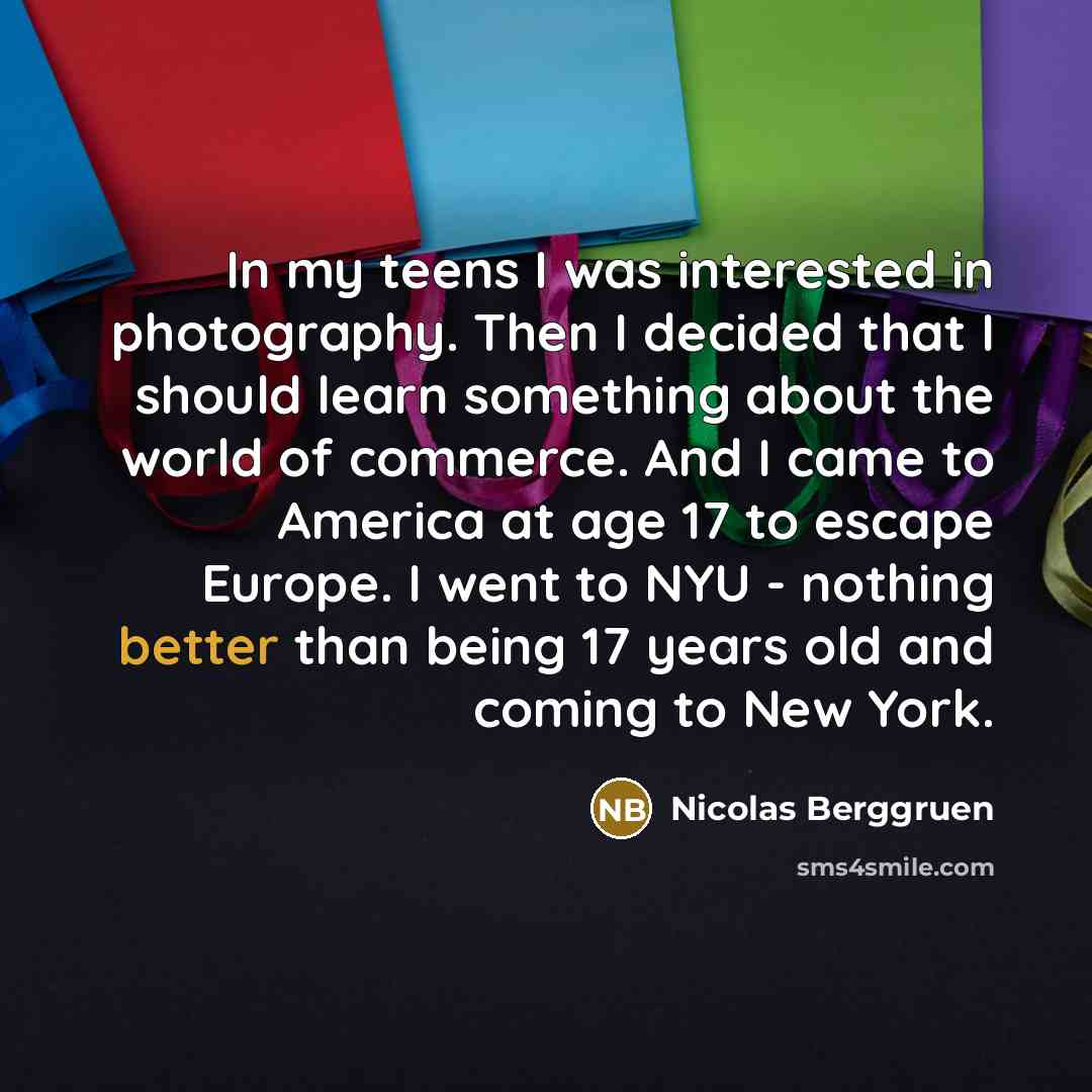 “In my teens I was interested in photography. Then I…” quote by Nicolas Berggruen