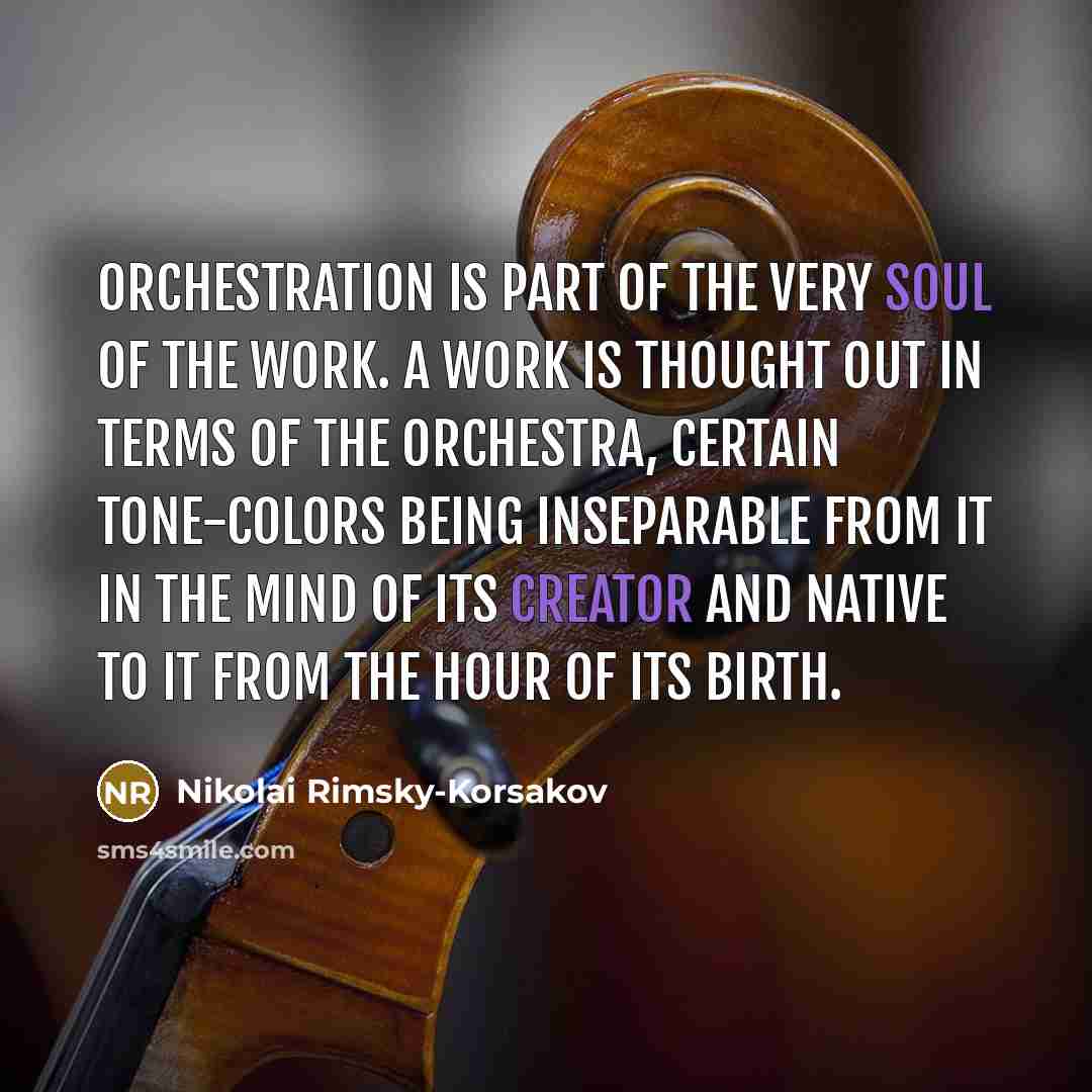 “Orchestration is part of the very soul of the work.…” quote by Nikolai Rimsky-Korsakov