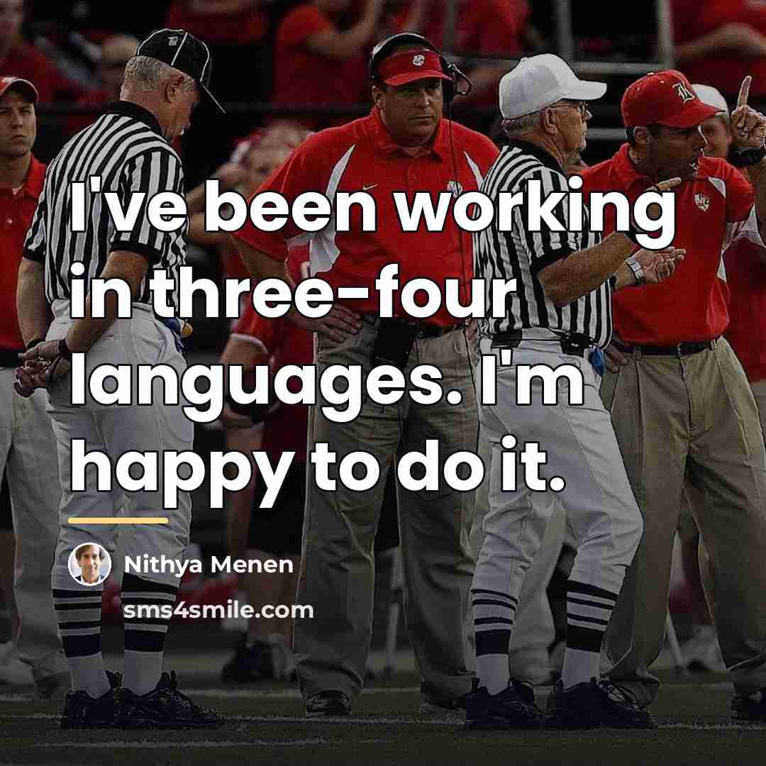 “I've been working in three-four languages. I'm happy to do…” quote by Nithya Menen