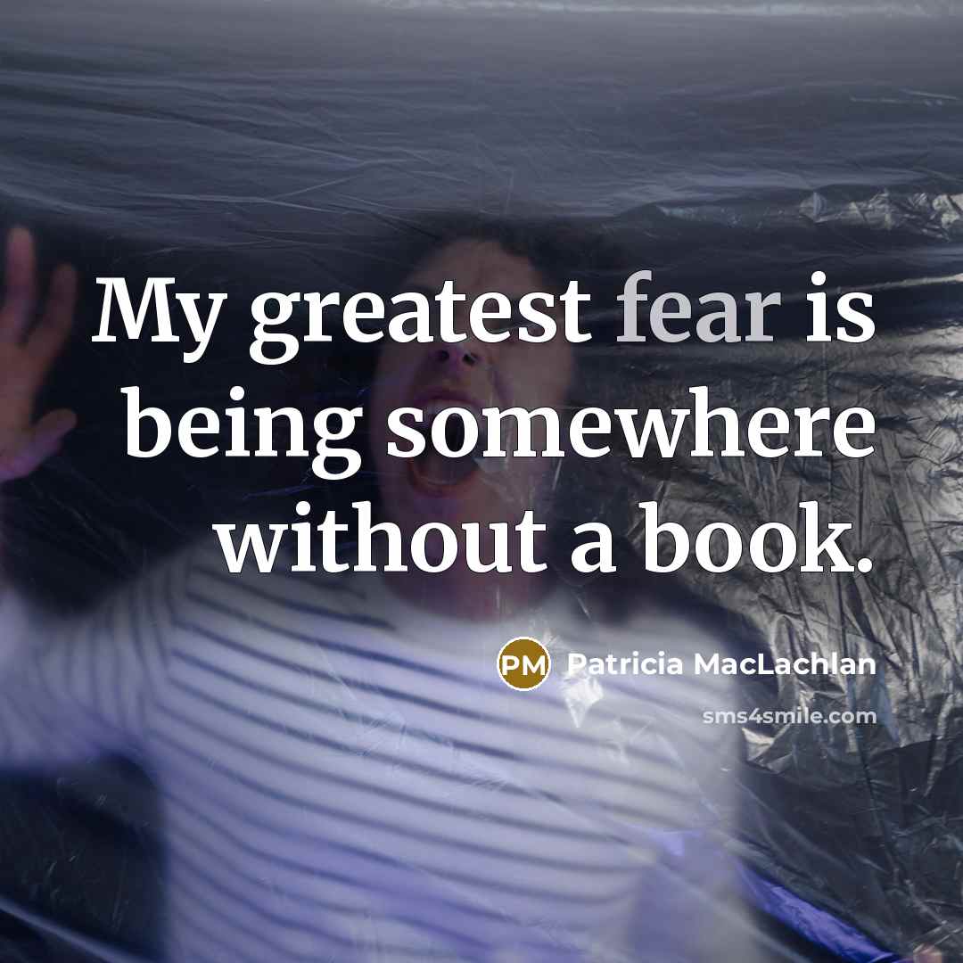 “My greatest fear is being somewhere without a book.…” quote by Patricia MacLachlan