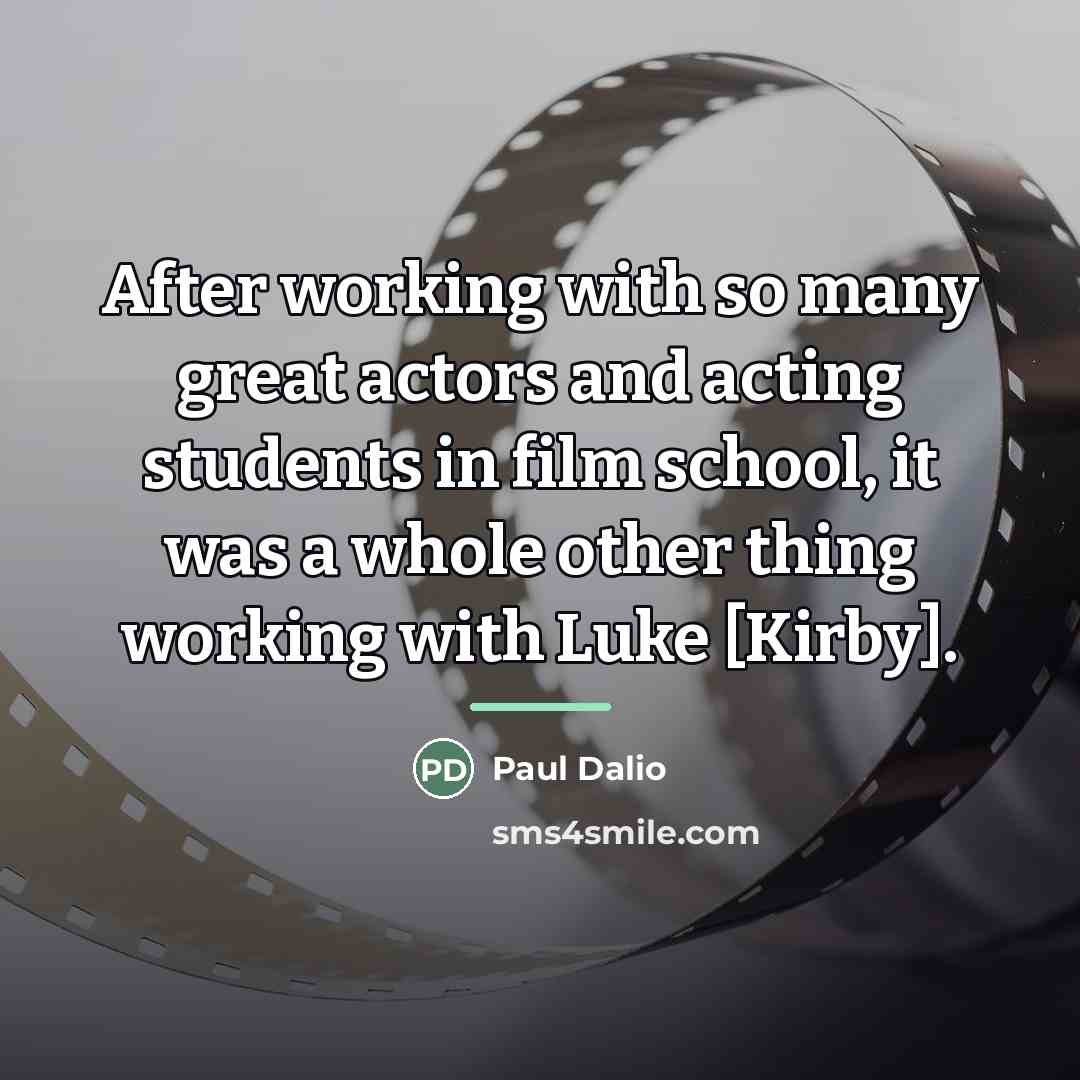 “After working with so many great actors and acting students…” quote by Paul Dalio