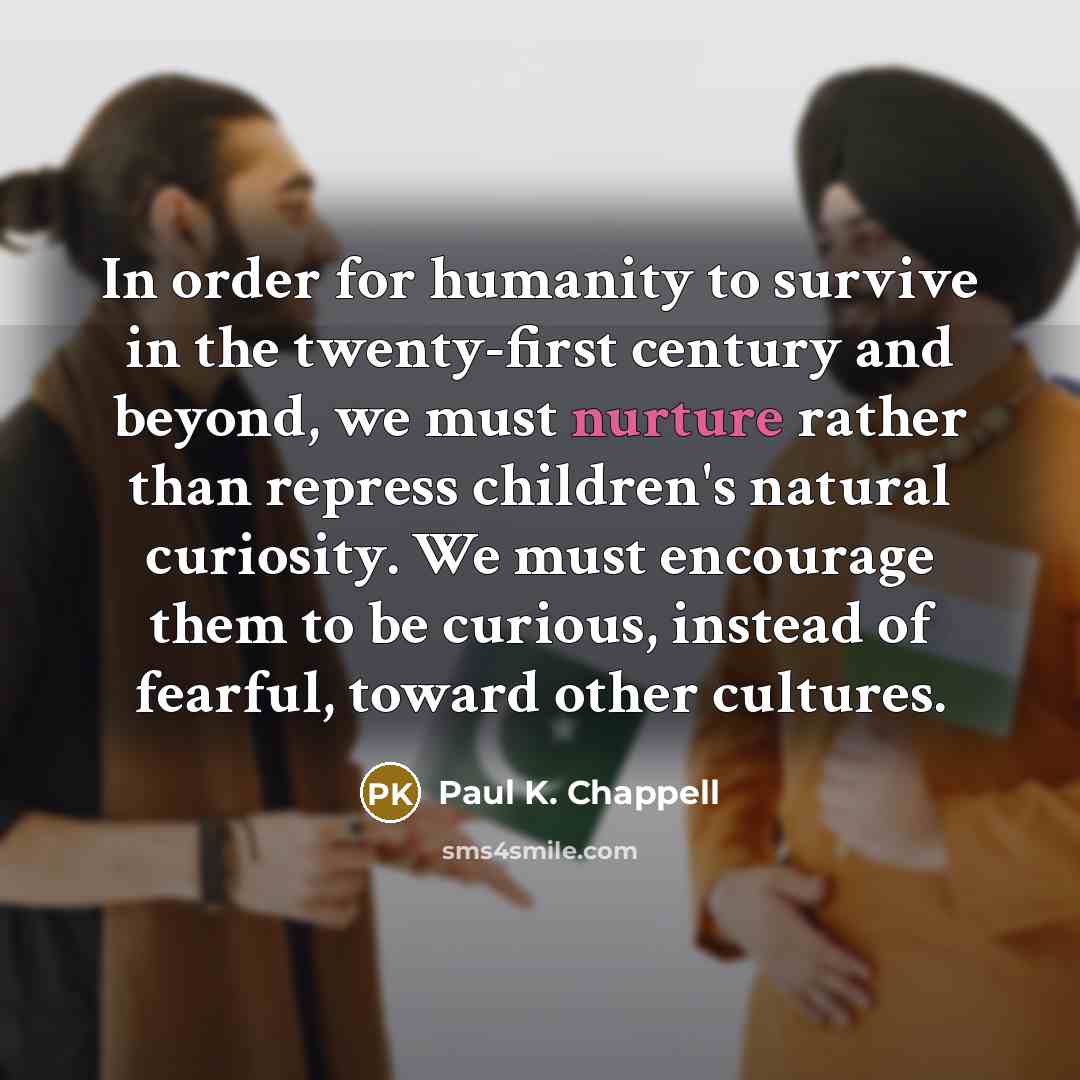 “In order for humanity to survive in the twenty-first century…” quote by Paul K. Chappell