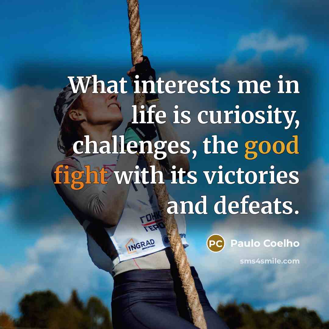 “What interests me in life is curiosity, challenges, the good…” quote by Paulo Coelho