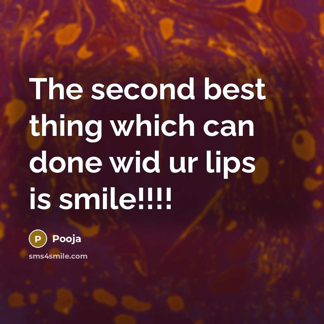 “The second best thing which can done wid ur lips is smile!!!!” quote by Pooja