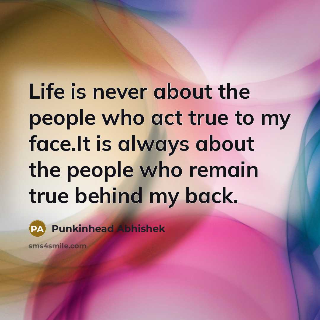 “Life is never about the people who act true to…” quote by Punkinhead Abhishek
