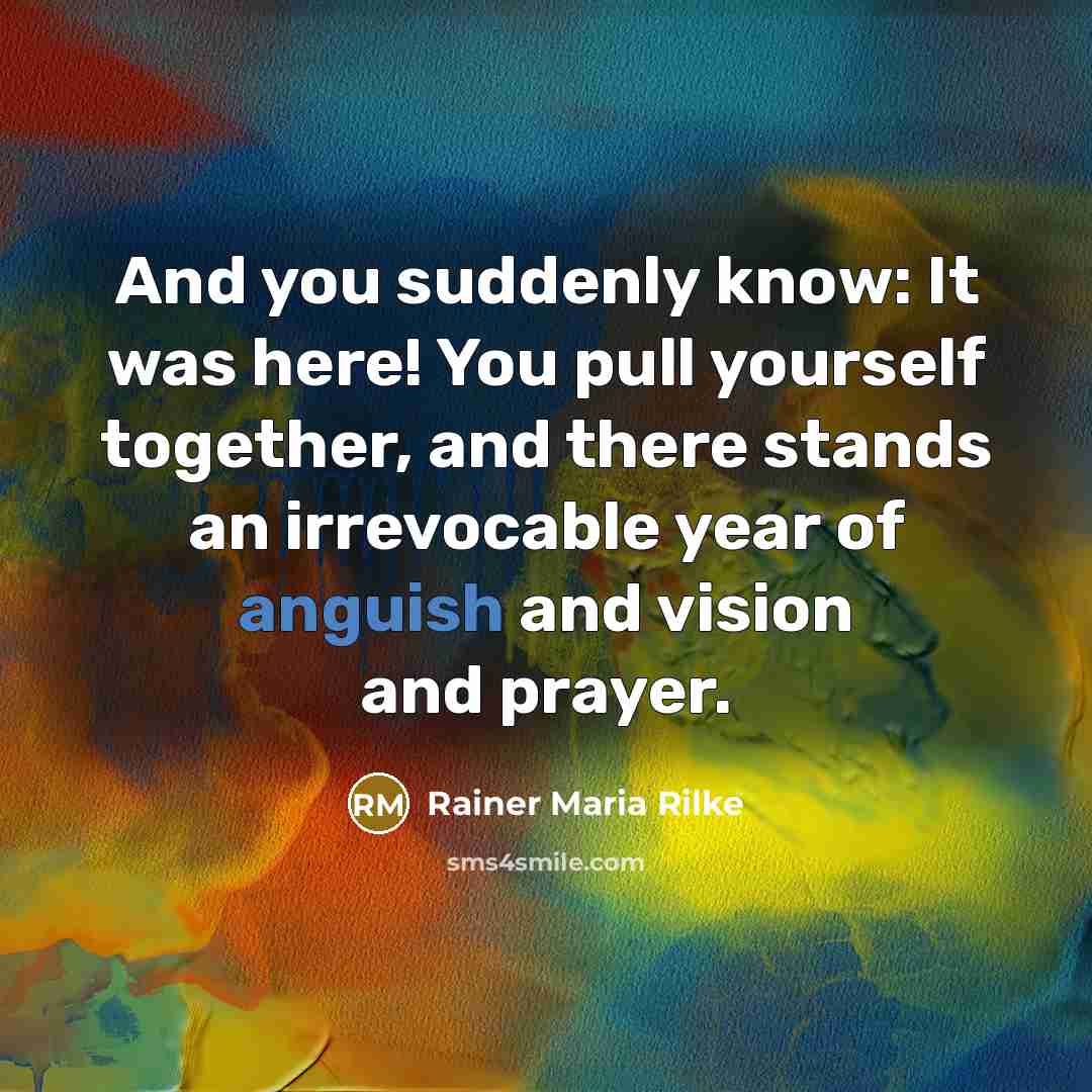 “And you suddenly know: It was here! You pull yourself…” quote by Rainer Maria Rilke