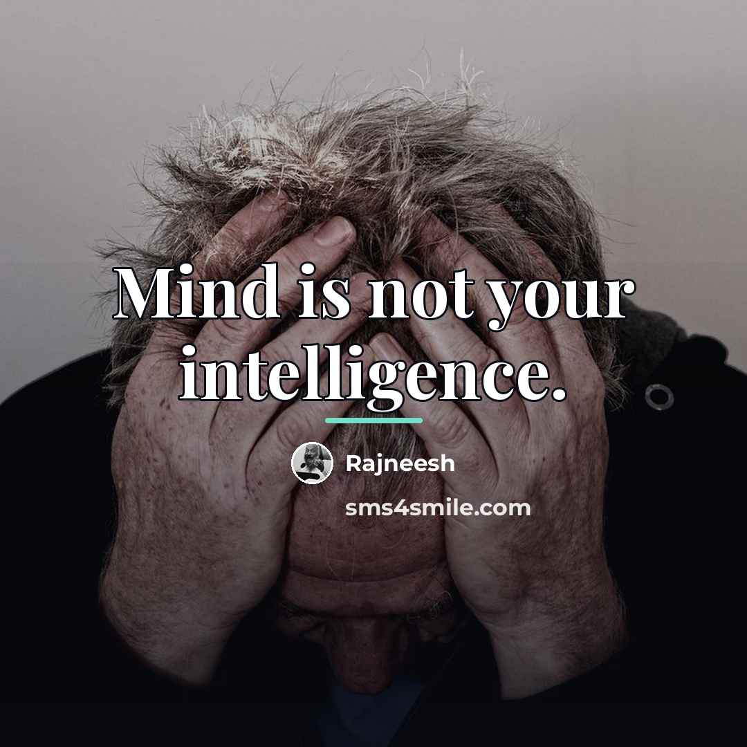 “Mind is not your intelligence.…” quote by Rajneesh
