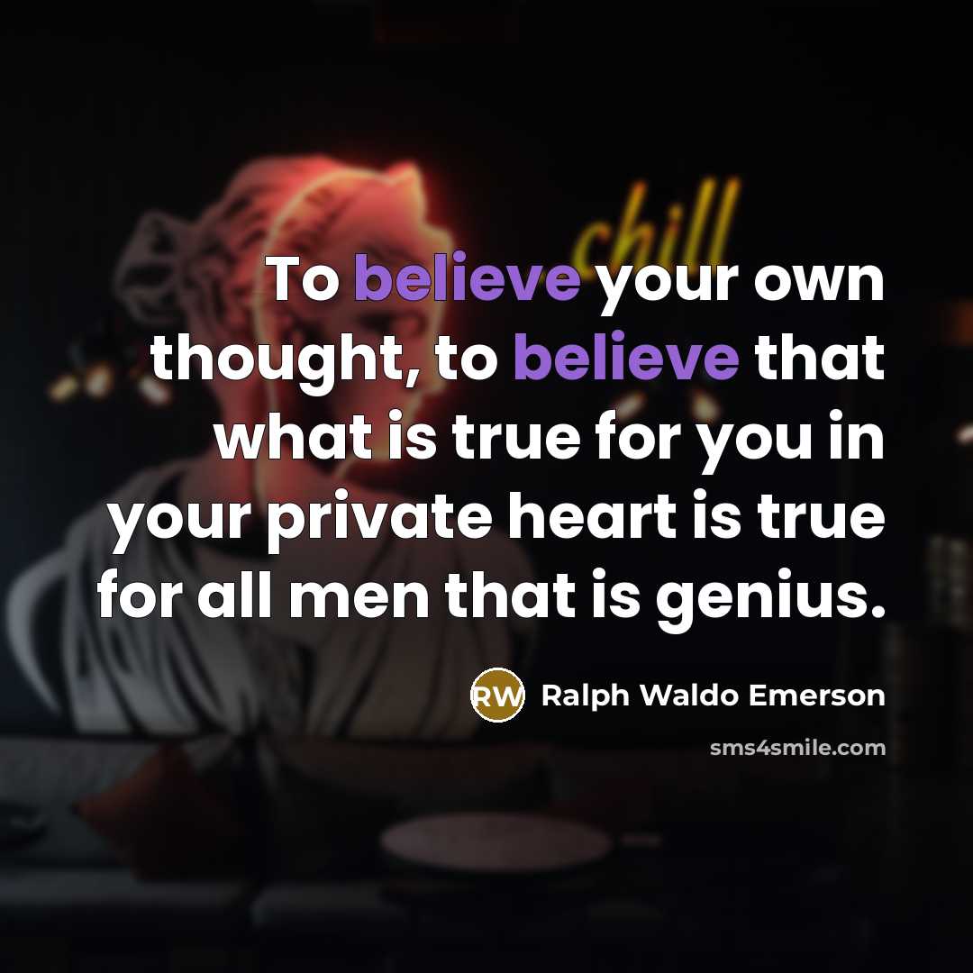 “To believe your own thought, to believe that what is…” quote by Ralph Waldo Emerson