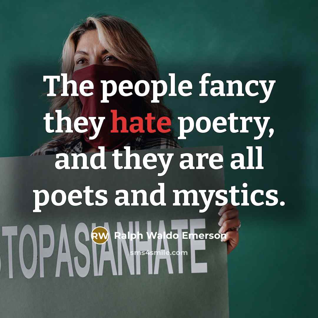 “The people fancy they hate poetry, and they are all…” quote by Ralph Waldo Emerson