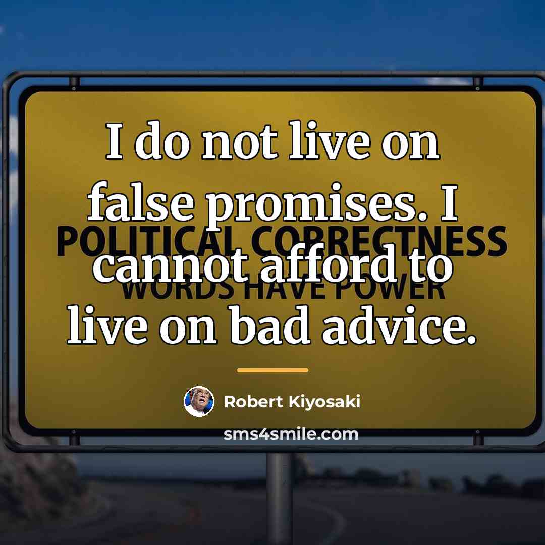 “I do not live on false promises. I cannot afford…” quote by Robert Kiyosaki