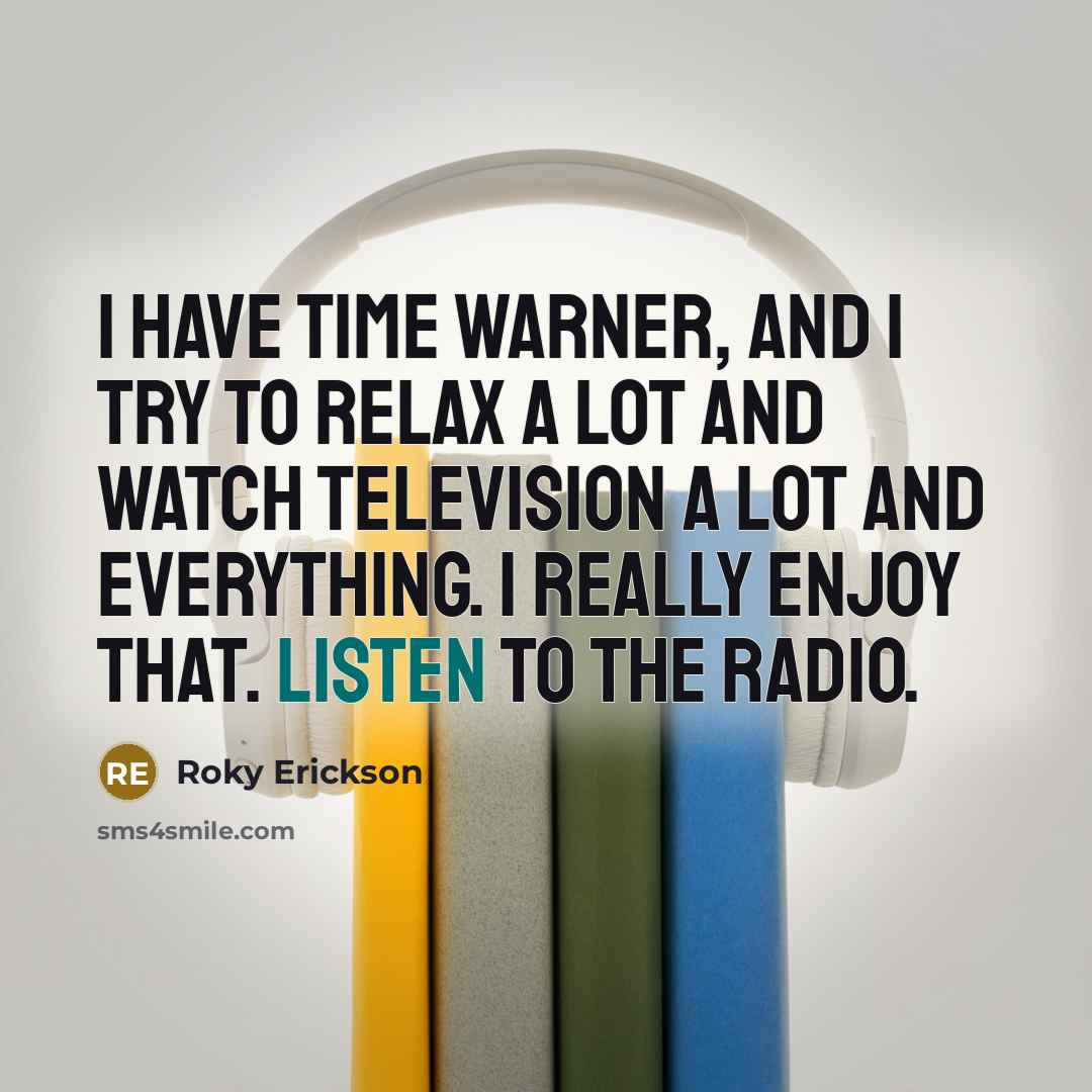 “I have Time Warner, and I try to relax a…” quote by Roky Erickson