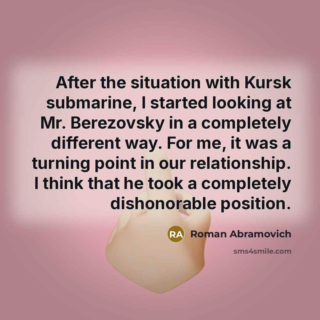 “After the situation with Kursk submarine, I started looking at…” quote by Roman Abramovich